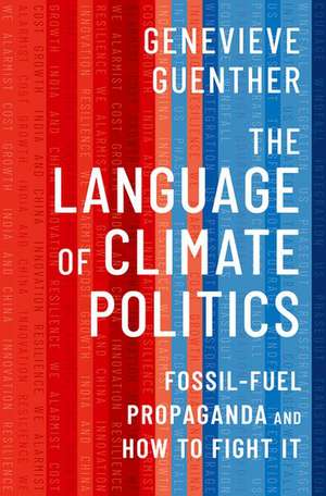 The Language of Climate Politics: Fossil-Fuel Propaganda and How to Fight It de Genevieve Guenther