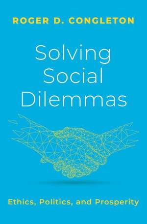 Solving Social Dilemmas: Ethics, Politics, and Prosperity de Roger D. Congleton