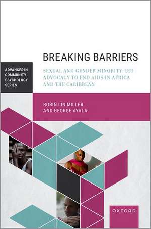 Breaking Barriers: Sexual and Gender Minority-led Advocacy to End AIDS in Africa and the Caribbean de Robin Lin Miller