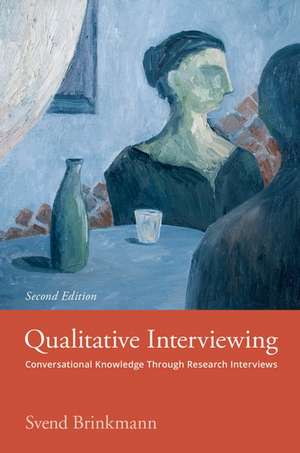 Qualitative Interviewing: Conversational Knowledge Through Research Interviews de Svend Brinkmann