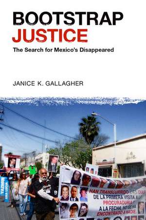 Bootstrap Justice: The Search for Mexico's Disappeared de Janice K. Gallagher