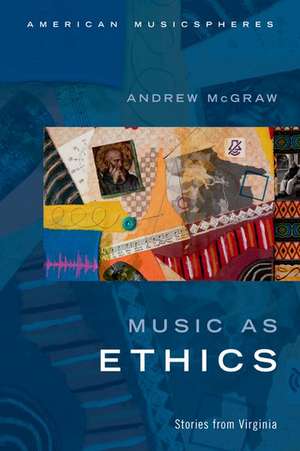 Music as Ethics: Stories from Virginia de Andrew McGraw