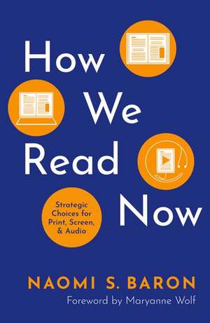 How We Read Now: Strategic Choices for Print, Screen, and Audio de Naomi Baron