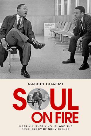 Soul on Fire: Martin Luther King Jr. and the Psychology of Nonviolence de Nassir Ghaemi