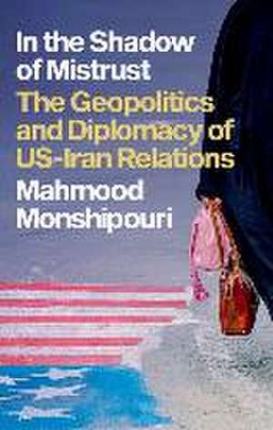 In the Shadow of Mistrust de Mahmood Monshipouri