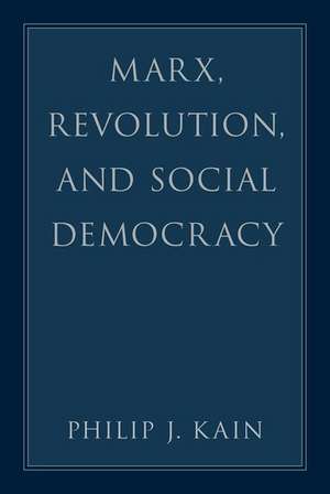 Marx, Revolution, and Social Democracy de Philip J. Kain