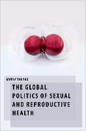 The Global Politics of Sexual and Reproductive Health de Maria Tanyag