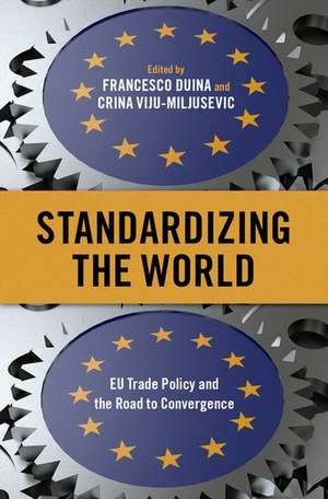 Standardizing the World: EU Trade Policy and the Road to Convergence de Francesco Duina