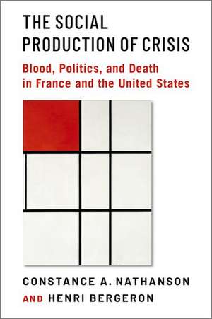 The Social Production of Crisis: Blood, Politics, and Death in France and the United States de Constance A. Nathanson