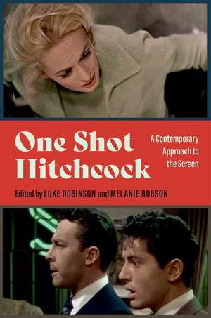 One Shot Hitchcock: A Contemporary Approach to the Screen de Luke Robinson