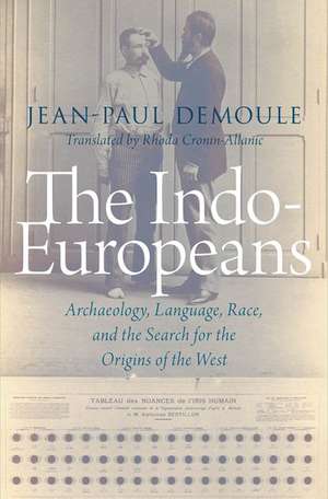 The Indo-Europeans: Archaeology, Language, Race, and the Search for the Origins of the West de Jean-Paul Demoule