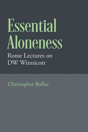 Essential Aloneness: Rome Lectures on DW Winnicott de Christopher Bollas