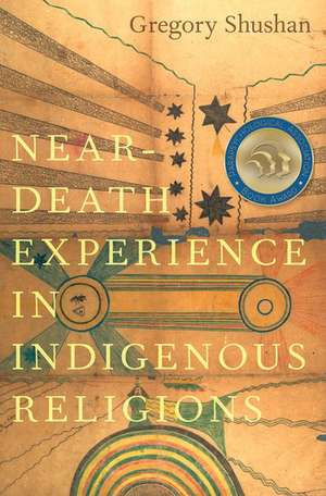 Near-Death Experience in Indigenous Religions de Gregory Shushan