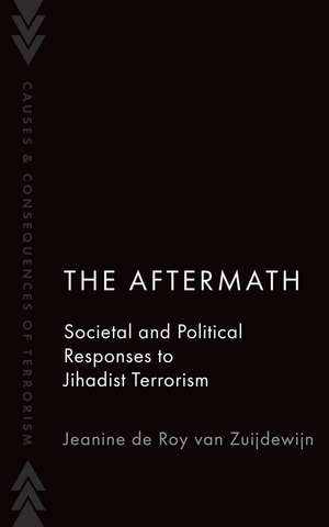 The Aftermath: Societal and Political Responses to Jihadist Terrorism de Jeanine de Roy van Zuijdewijn