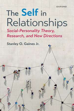 The Self in Relationships: Social-Personality Theory, Research, and New Directions de Stanley O. Gaines