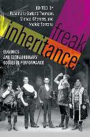 Freak Inheritance: Eugenics and Extraordinary Bodies in Performance de Rosemarie Garland-Thomson