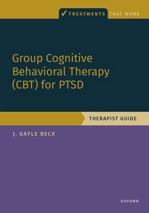 Group Cognitive Behavioral Therapy for PTSD: Therapist Guide de J. Gayle Beck