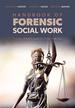 Handbook of Forensic Social Work: Theory, Policy, and Fields of Practice de David Axlyn McLeod