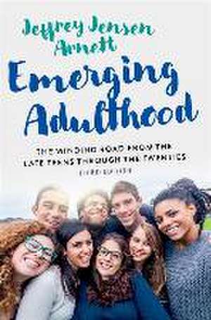 Emerging Adulthood: The Winding Road from the Late Teens Through the Twenties de Jeffrey Jensen Arnett