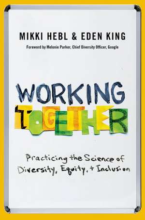 Working Together: Practicing the Science of Diversity, Equity, and Inclusion de Mikki Hebl