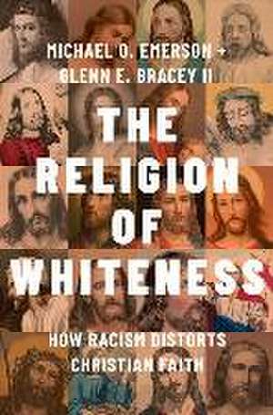 The Religion of Whiteness: How Racism Distorts Christian Faith de Michael O. Emerson