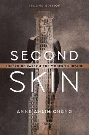 Second Skin: Josephine Baker and the Modern Surface de Anne Anlin Cheng