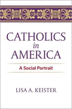 Catholics in America: A Social Portrait de Lisa A. Keister