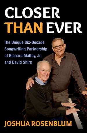 Closer than Ever: The Unique Six-Decade Songwriting Partnership of Richard Maltby Jr. and David Shire de Joshua Rosenblum