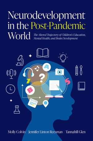 Neurodevelopment in the Post-Pandemic World: The Altered Trajectory of Children's Education, Mental Health, and Brain Development de Molly Colvin