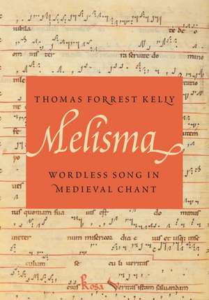 Melisma: Wordless Song in Medieval Chant de Thomas Forrest Kelly