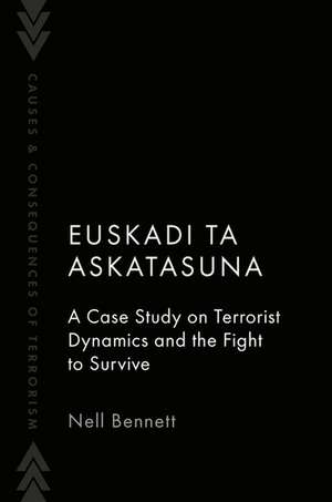 Euskadi Ta Askatasuna: A Case Study on Terrorist Dynamics and the Fight to Survive de Nell Bennett