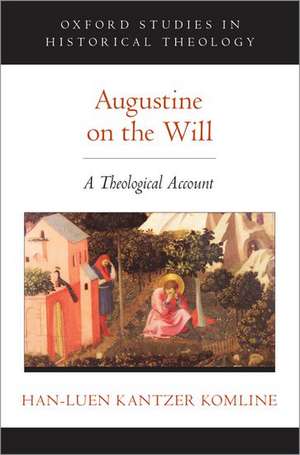 Augustine on the Will: A Theological Account de Han-luen Kantzer Komline