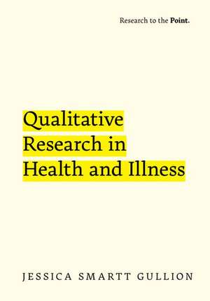 Qualitative Research in Health and Illness de Jessica Smartt Gullion