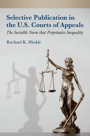 Selective Publication in the U.S. Courts of Appeals: The Invisible Norm that Perpetuates Inequality de Rachael K. Hinkle