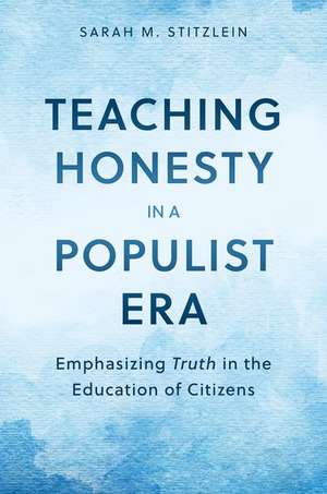 Teaching Honesty in a Populist Era: Emphasizing Truth in the Education of Citizens de Sarah M. Stitzlein