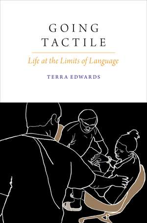 Going Tactile: Life at the Limits of Language de Terra Edwards
