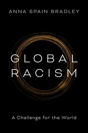 Global Racism: A Challenge for the World de Anna Spain Bradley