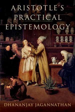 Aristotle's Practical Epistemology de Dhananjay Jagannathan