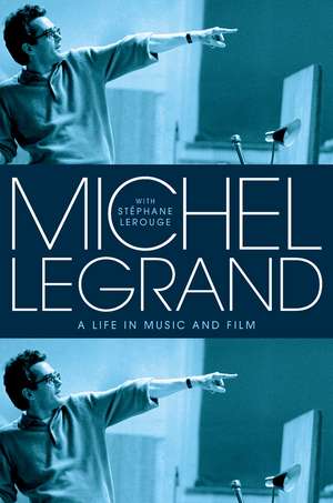 Michel Legrand: A Life in Music and Film de Michel Legrand