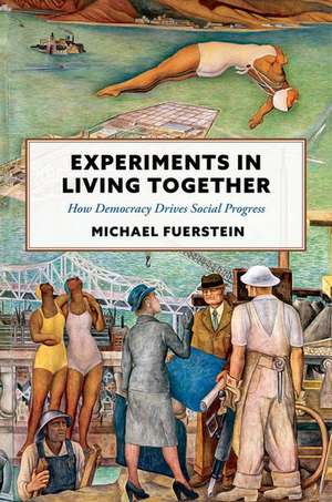 Experiments in Living Together: How Democracy Drives Social Progress de Michael Fuerstein