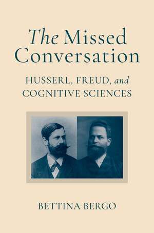 The Missed Conversation: Husserl, Freud, and Cognitive Sciences de Bettina Bergo