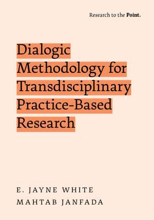 Dialogic Methodology for Transdisciplinary Practice-Based Research de E Jayne White