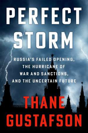 Perfect Storm: Russia's Failed Economic Opening, the Hurricane of War and Sanctions, and the Uncertain Future de Thane Gustafson