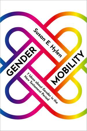 Gender Mobility: 7 Ideas about Gender in the New Testament Period de Susan E. Hylen