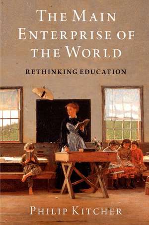 The Main Enterprise of the World: Rethinking Education de Philip Kitcher