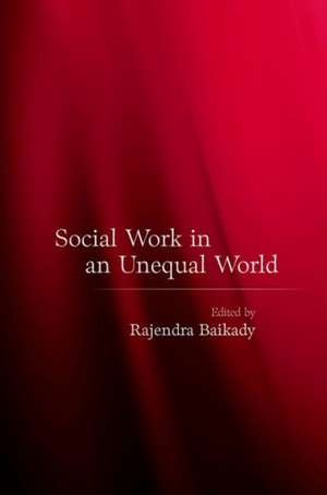 Social Work in an Unequal World de Rajendra Baikady