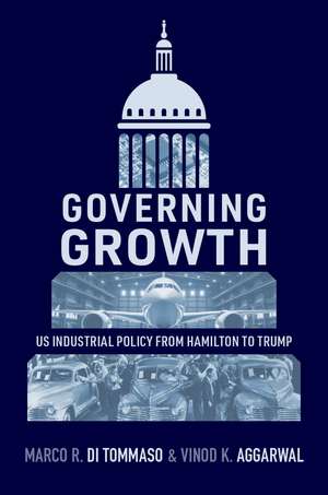 Governing Growth: US Industrial Policy from Hamilton to Trump de Marco R. Di Tommaso