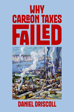 Why Carbon Taxes Failed de Daniel Driscoll