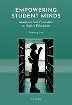 Empowering Student Minds: Academic Self-Formation in Higher Education de Soyoung Lee