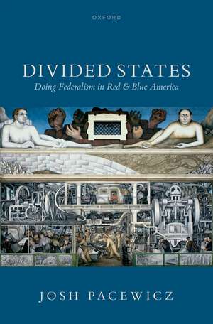 Divided States: Doing Federalism in Red and Blue America de Josh Pacewicz